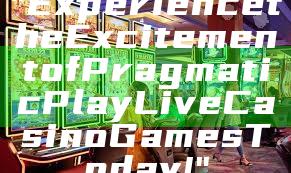 "Experience the Excitement of Pragmatic Play Live Casino Games Today!"