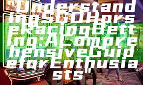 "Understanding SGD Horse Racing Betting: A Comprehensive Guide for Enthusiasts"