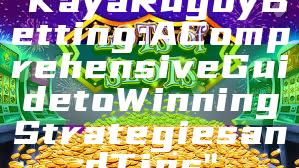 "Kaya Rugby Betting: A Comprehensive Guide to Winning Strategies and Tips"