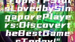 "Top RTP Slots Loved by Singapore Players: Discover the Best Games Today!"