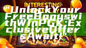 "Unlock Your Free Bonus with WinPGK: Exclusive Offers Await!"