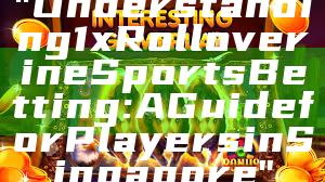 "Understanding 1x Rollover in eSports Betting: A Guide for Players in Singapore"