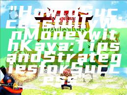 "How to Successfully Win Money with Kaya: Tips and Strategies for Success"